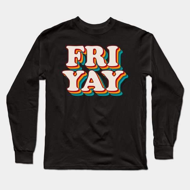 Fri Yay Long Sleeve T-Shirt by n23tees